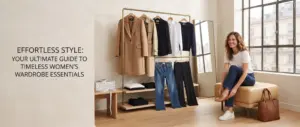Best Women’s Wardrobe Essentials: Timeless Pieces Every Woman Should Own